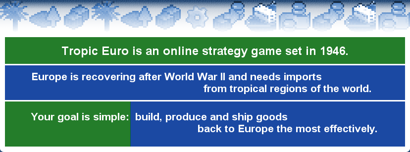 Tropic Euro is an online strategy game set in 1946.